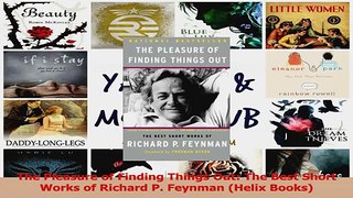 PDF Download  The Pleasure of Finding Things Out The Best Short Works of Richard P Feynman Helix Read Online