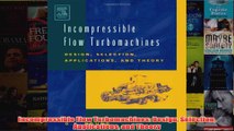 Incompressible Flow Turbomachines Design Selection Applications and Theory