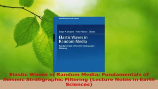 Download  Elastic Waves in Random Media Fundamentals of Seismic Stratigraphic Filtering Lecture Ebook Free