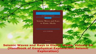 Read  Seismic Waves and Rays in Elastic Media Volume 34 Handbook of Geophysical Exploration Ebook Free