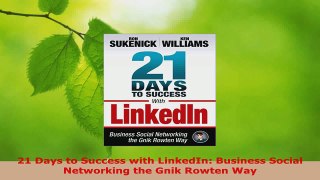 Read  21 Days to Success with LinkedIn Business Social Networking the Gnik Rowten Way EBooks Online