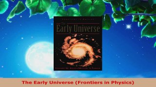 Download  The Early Universe Frontiers in Physics PDF Online