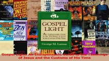 PDF Download  Gospel Light An Indispensable Guide to the Teachings of Jesus and the Customs of His Time Read Online