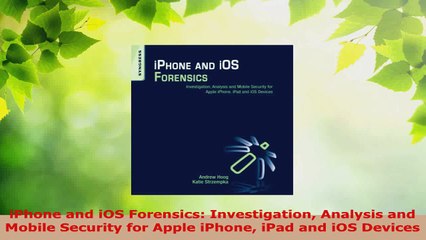 Read  iPhone and iOS Forensics Investigation Analysis and Mobile Security for Apple iPhone iPad PDF Online