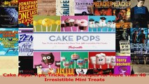 PDF Download  Cake Pops Tips Tricks and Recipes for More Than 40 Irresistible Mini Treats Read Online