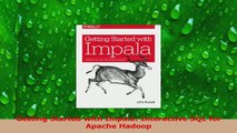 PDF Download  Getting Started with Impala Interactive SQL for Apache Hadoop Read Full Ebook