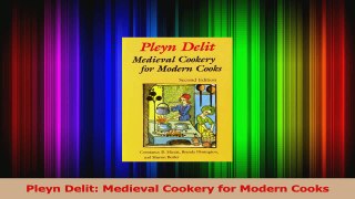 PDF Download  Pleyn Delit Medieval Cookery for Modern Cooks Read Online