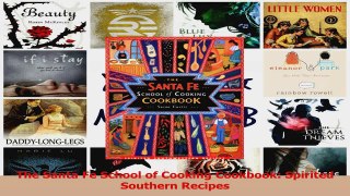 PDF Download  The Santa Fe School of Cooking Cookbook Spirited Southern Recipes Read Online