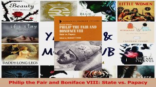 PDF Download  Philip the Fair and Boniface VIII State vs Papacy PDF Online