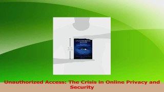 PDF Download  Unauthorized Access The Crisis in Online Privacy and Security Read Online