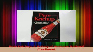 PDF Download  Pure Ketchup A History of Americas National Condiment Download Full Ebook