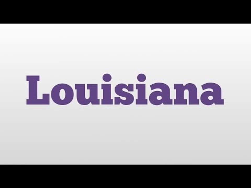 Louisiana meaning and pronunciation video Dailymotion