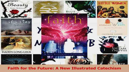 PDF Download  Faith for the Future A New Illustrated Catechism Download Online