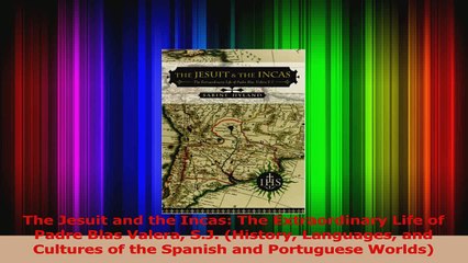 PDF Download  The Jesuit and the Incas The Extraordinary Life of Padre Blas Valera SJ History PDF Full Ebook