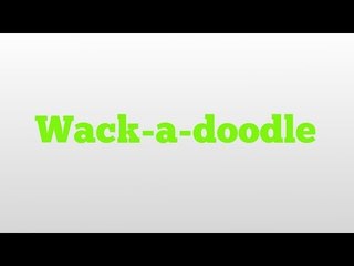 Wack-a-doodle meaning and pronunciation