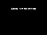 Overbed Table with 4 castors