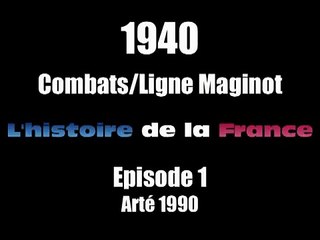 1940 1 Combats et ligne Maginot l'Histoire de la France Arté