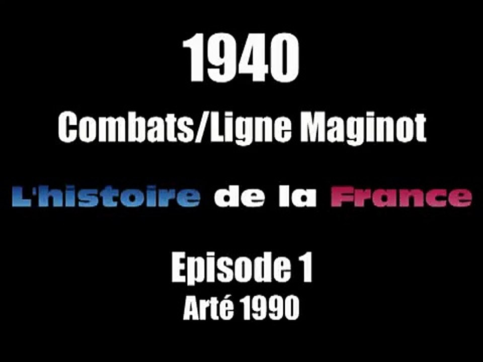 1940 1 Combats et ligne Maginot l'Histoire de la France Arté