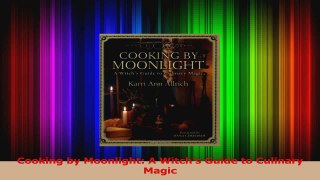 PDF Download  Cooking by Moonlight A Witchs Guide to Culinary Magic Read Online