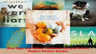 PDF Download  Blue Eggs and Yellow Tomatoes Recipes from a Modern Kitchen Garden Download Full Ebook