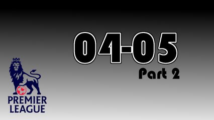 The Premiership Years 2004-05 Part 2