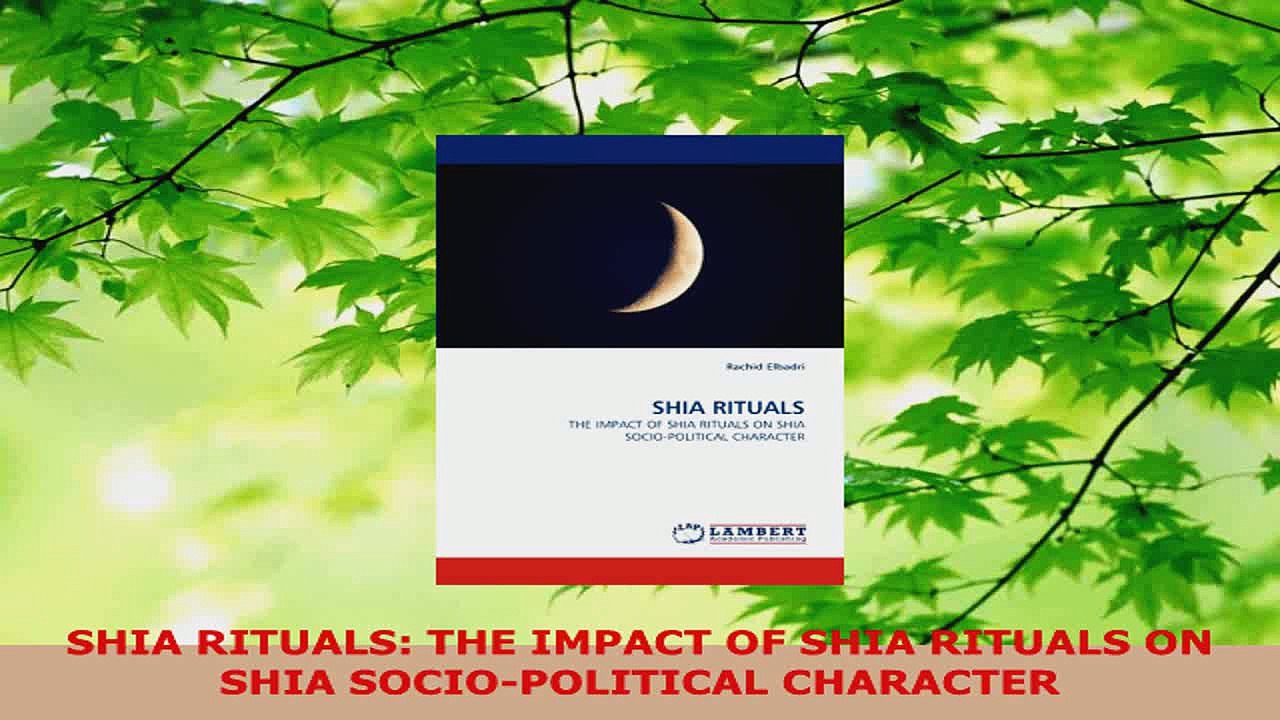 Read  SHIA RITUALS THE IMPACT OF SHIA RITUALS ON SHIA SOCIOPOLITICAL CHARACTER PDF Free