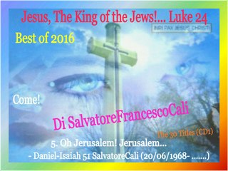 INRI,PAX" Jesus, The King of the Jews!... Luke 24-Best of 2016 Di SalvatoreFrancescoCali, Come!(Part1)