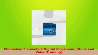 Read  Photoshop Elements 9 Digital Classroom Book and Video Training PDF Free