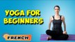 Yoga pour les débutants complets | Yoga For Beginners | Beginning of Asana Posture in French