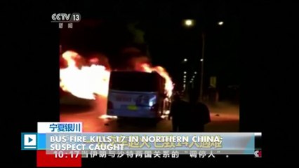 Bus fire kills 17 in northern China; suspect caught