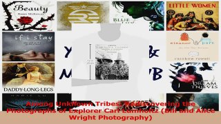 PDF Download  Among Unknown Tribes Rediscovering the Photographs of Explorer Carl Lumholtz Bill and Read Full Ebook