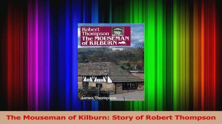 PDF Download  The Mouseman of Kilburn Story of Robert Thompson Read Online