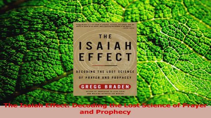 PDF Download  The Isaiah Effect Decoding the Lost Science of Prayer and Prophecy Download Online