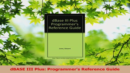 PDF Download  dBASE III Plus Programmers Reference Guide Download Full Ebook
