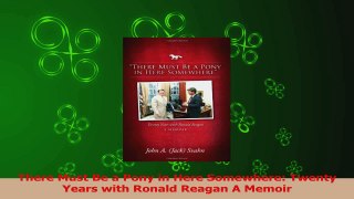 PDF Download  There Must Be a Pony in Here Somewhere Twenty Years with Ronald Reagan A Memoir PDF Full Ebook