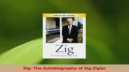 PDF Download  Zig The Autobiography of Zig Ziglar Read Online