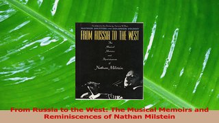 PDF Download  From Russia to the West The Musical Memoirs and Reminiscences of Nathan Milstein Read Full Ebook