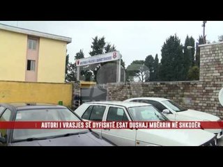 AUTORI I VRASJES SE DYFISHTE ESAT DUSHAJ MBERRIN NE SHKODER