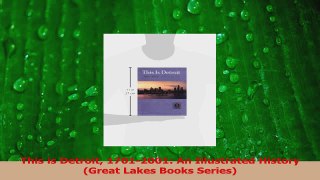 PDF Download  This is Detroit 17012001 An Illustrated History Great Lakes Books Series Read Online