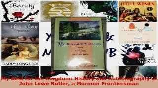 PDF Download  My Best for the Kingdom History and Autobiography of John Lowe Butler a Mormon PDF Full Ebook