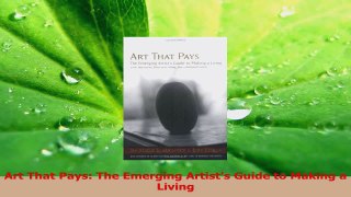 Download  Art That Pays The Emerging Artists Guide to Making a Living Ebook Online