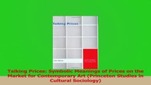 Read  Talking Prices Symbolic Meanings of Prices on the Market for Contemporary Art Princeton Ebook Free