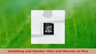 Read  Gambling and Gender Men and Women at Play Ebook Free
