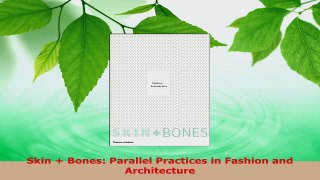 PDF Download  Skin  Bones Parallel Practices in Fashion and Architecture Download Full Ebook