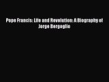 Pope Francis: Life and Revolution: A Biography of Jorge Bergoglio [PDF Download] Online