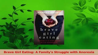 Download  Brave Girl Eating A Familys Struggle with Anorexia PDF Free