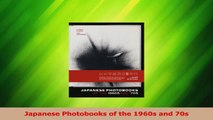 Download  Japanese Photobooks of the 1960s and 70s Ebook Online