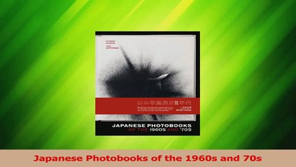 Download  Japanese Photobooks of the 1960s and 70s Ebook Online