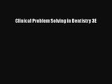 Clinical Problem Solving in Dentistry 3E [PDF] Online