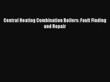 Central Heating Combination Boilers: Fault Finding and Repair [PDF Download] Online